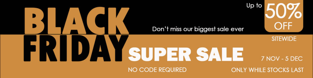 Black Friday Super Sale banner featuring "Up to 50% Off" promotion and "SITEWIDE" label with sale dates 7 NOV - 5 DEC and text "Don't miss our biggest sale ever" and "Only while stocks last" on a black and gold background